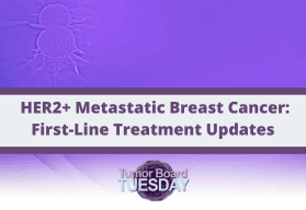 HER2+ Metastatic Breast Cancer: First-Line Treatment Updates