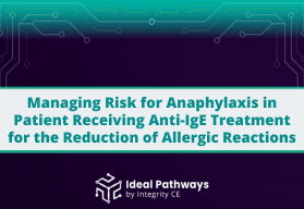 Managing Risk for Anaphylaxis in Patient Receiving Anti-IgE Treatment for the Reduction of Allergic Reactions