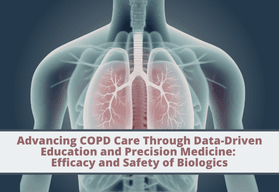 Advancing COPD Care Through Data-Driven Education and Precision Medicine: Efficacy and Safety of Biologics